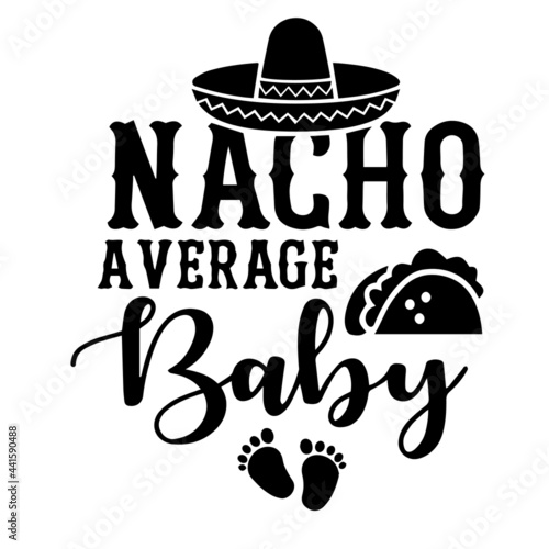 nacho average baby inspirational quotes, motivational positive quotes, silhouette arts lettering design