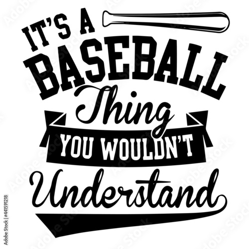 it's a baseball thing you wouldn't understand inspirational quotes, motivational positive quotes, silhouette arts lettering design