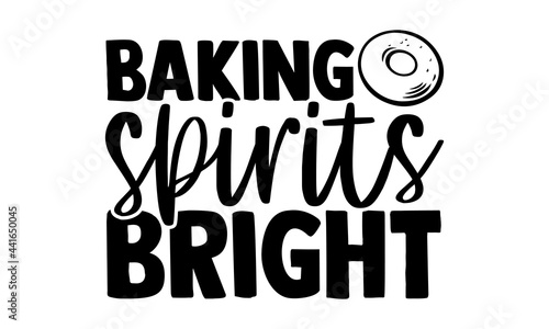 Baking spirits bright - Baker t shirts design, Hand drawn lettering phrase, Calligraphy t shirt design, svg Files for Cutting Cricut and Silhouette, card, flyer, EPS 10