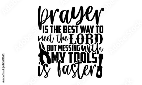 Prayer is the best way to meet the lord but messing with my tools is faster - Electrician t shirts design, Hand drawn lettering phrase, Calligraphy t shirt design, svg Files for Cutting Cricut and Sil
