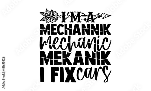 I’m a mechannik mechanic mekanik I fix cars - Mechanic Hand drawn lettering phrase isolated on white background, Calligraphy graphic design typography element, Hand written vector sign, svg
 photo
