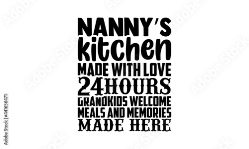 Nanny’s kitchen made with love 24hours grandkids welcome meals and memories made here - Nanny t shirts design, Hand drawn lettering phrase, Calligraphy t shirt design, svg Files for Cutting Cricut and