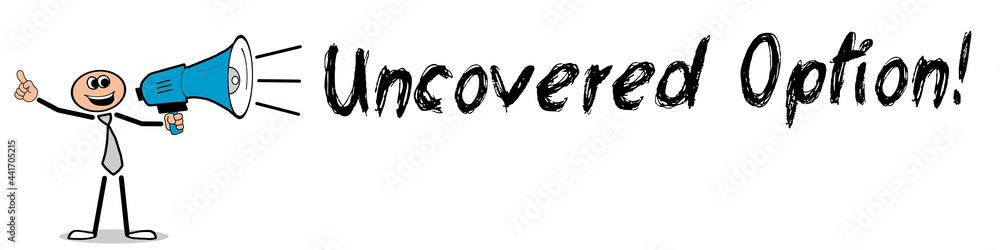 Uncovered Option! Uncovered Option!