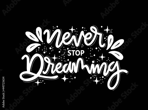 Never stop dreaming, hand lettering quote typography, vector illustration