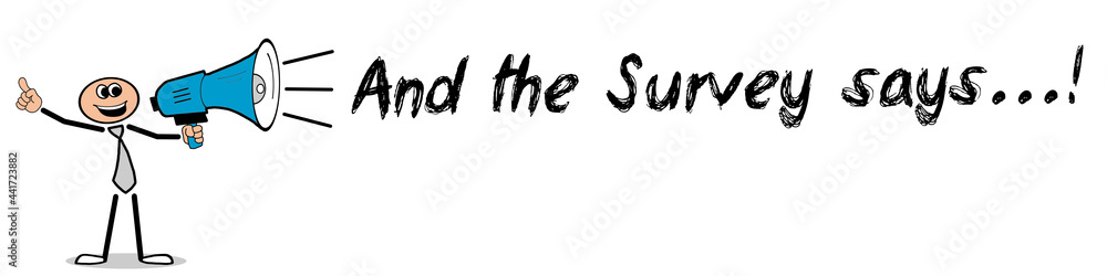And the Survey says...! And the Survey says...!