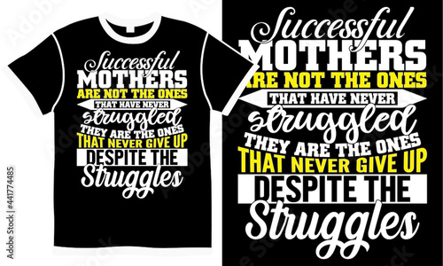 Successful Mothers Are Not The Ones That Have Never Struggled They Are The Ones That Never Give Up Despite The Struggles, Best Mother Ever, Happy Mother's Day, Great Mom, Motivational Saying Gift Idea