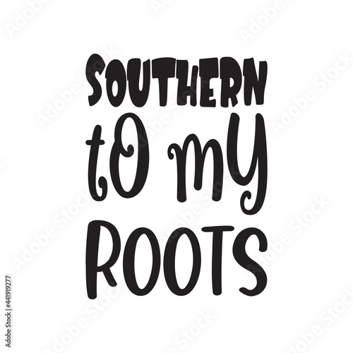 southern to my roots letter quote