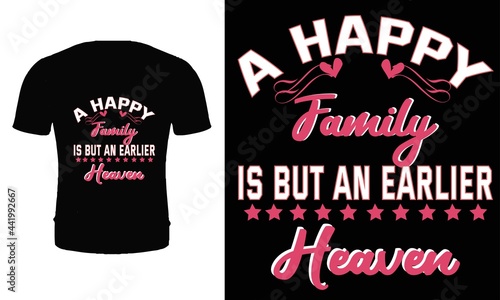 A happy family is but an earlier heaven t shirt design vector. Typography, quote, family t shirt design.