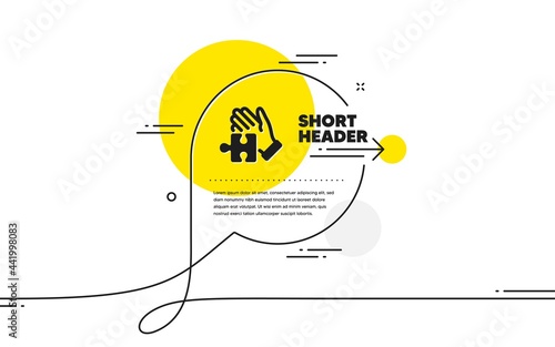 Puzzle simple icon. Continuous line chat bubble banner. Hand with Jigsaw piece sign. Business challenge symbol. Puzzle icon in chat message. Talk comment and speak background. Vector