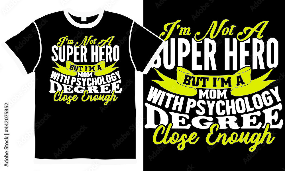 i'm not a super hero but i'm a mom with psychology degree close enough, world best mom ever, lovely mother design, awesome mom, i'm not a super hero but i'm a mom with psychology degree close enough, world best mom ever, lovely mother design, awesome mom,