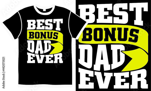 best bonus dad ever, happy father's day, holiday gift idea,  best dad ever, fathers day apparel, awesome dad isolated design concept