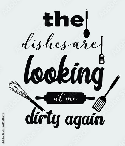 the dishes are looking at me dirty again vector t-shirt design