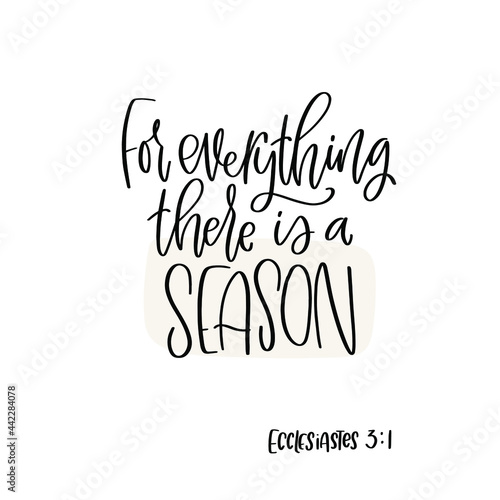 Ecclesiastes 3:1 Bible quote about patience. For everything there is a season calligraphy message to keep calm in achieving dreams.