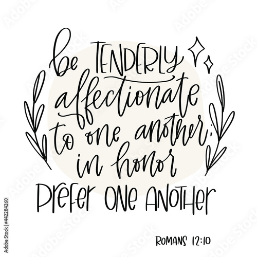 Romans 12:10 Bible verse about friendship, help and support. Be tenderly affectionate to one another; in honor prefer one another calligraphy design with laurel frame.