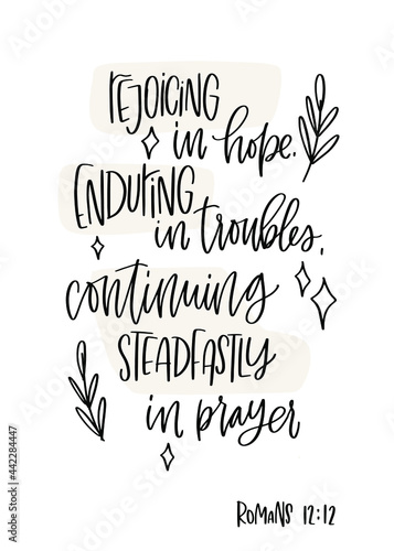 Romans 12:12 Bible verse about happiness and well-being of a Christian. Rejoicing in hope, enduring in troubles, continuing steadfastly in prayer modern calligraphy botanical vector design.
