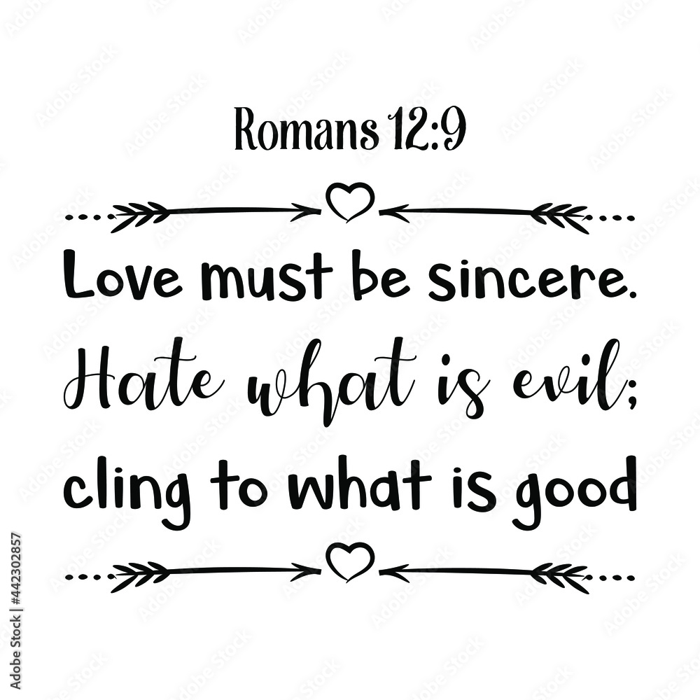 Fototapeta premium Love must be sincere. Hate what is evil; cling to what is good. Bible verse quote