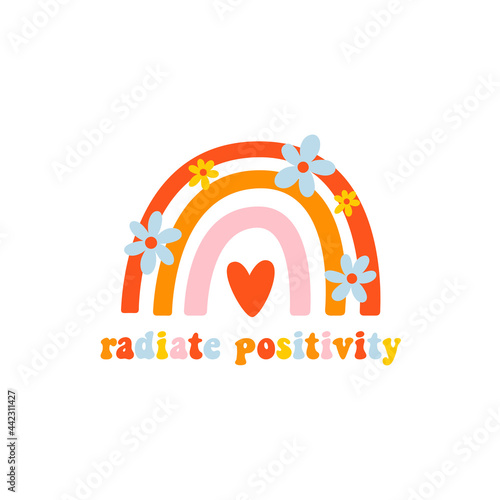 Rainbow with daisies and sign: Radiate positivity. Colorful vector illustration Vintage hippie style. Beautiful design for cards, kids print, poster, decoration, logo.