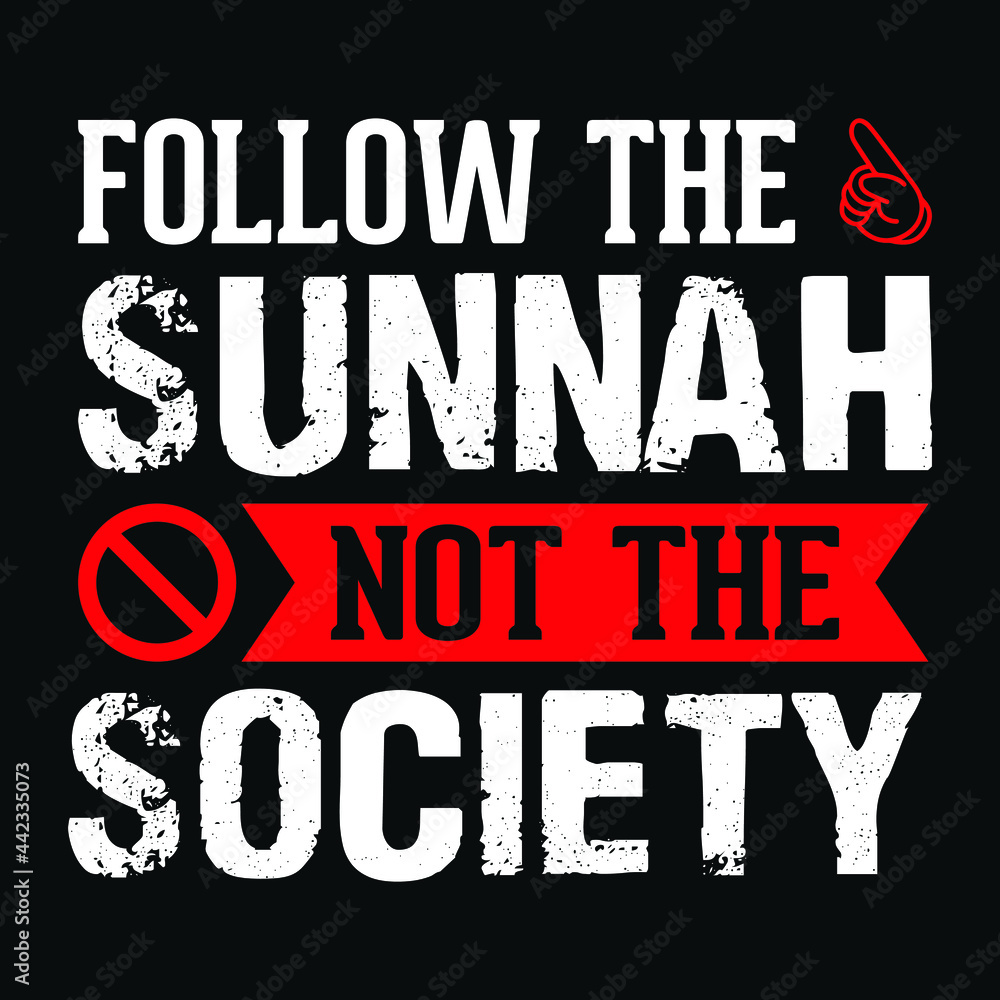 Follow the sunnah not the society - Islamic quote typography t shirt or poster design
