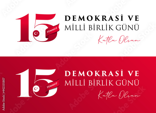 Turkish holiday Demokrasi ve Milli Birlik Gunu 15 Temmuz Translation from Turkish: The Democracy and National Unity Day of Turkey, veterans and martyrs of 15 July. With a holiday.