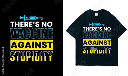 There Is No Vaccine Against stupidity Typography T-Shirt Design