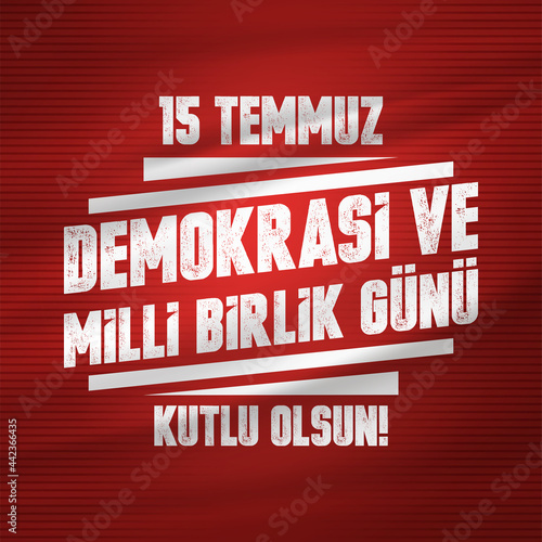 Turkish holiday Demokrasi ve Milli Birlik Gunu 15 Temmuz Translation from Turkish: The Democracy and National Unity Day of Turkey, veterans and martyrs of 15 July. With a holiday.
