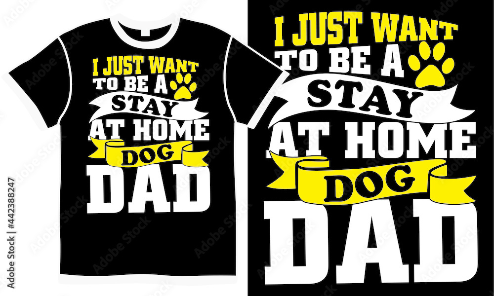 i just want to be a stay at home dog dad, adoption dog, puppy isolated slogan, i love you dog, paw print, dog design i just want to be a stay at home dog dad, adoption dog, puppy isolated slogan, i love you dog, paw print, dog design
