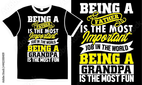 being a father is the most important job in the world being a grandpa is the most fun, best grandfather design, important daddy handwriting tee design 