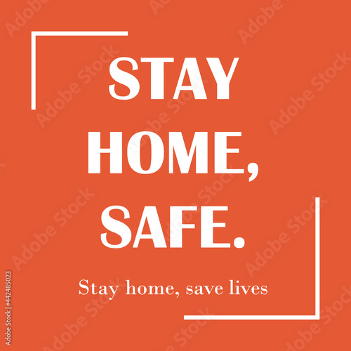 The expression  stay home  stay safe 