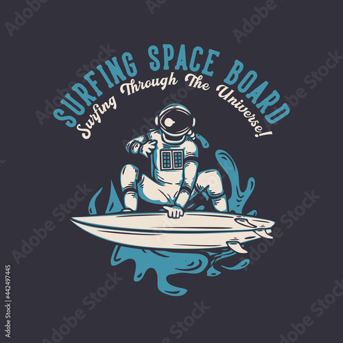 t shirt design surfing space board surfing through the universe with astronaut surfing vintage illustration