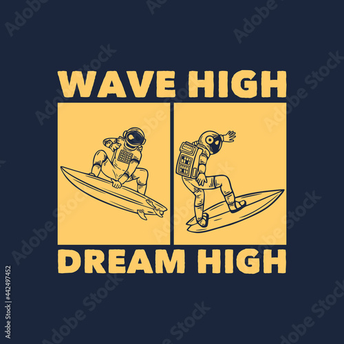 t shirt design wave high dream high with astronaut surfing vintage illustration