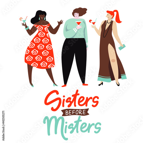 Sisters before Misters. Three happy women chatting and drinking cocktails enjoying their time rogether without men. Vector art, trendy character design. Concept illustration of modern independent adul
