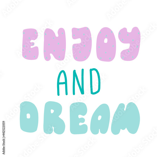 Enjoy and dream slogan print. text print for t-shirt, sticker, apparel, wallpaper, background and all uses