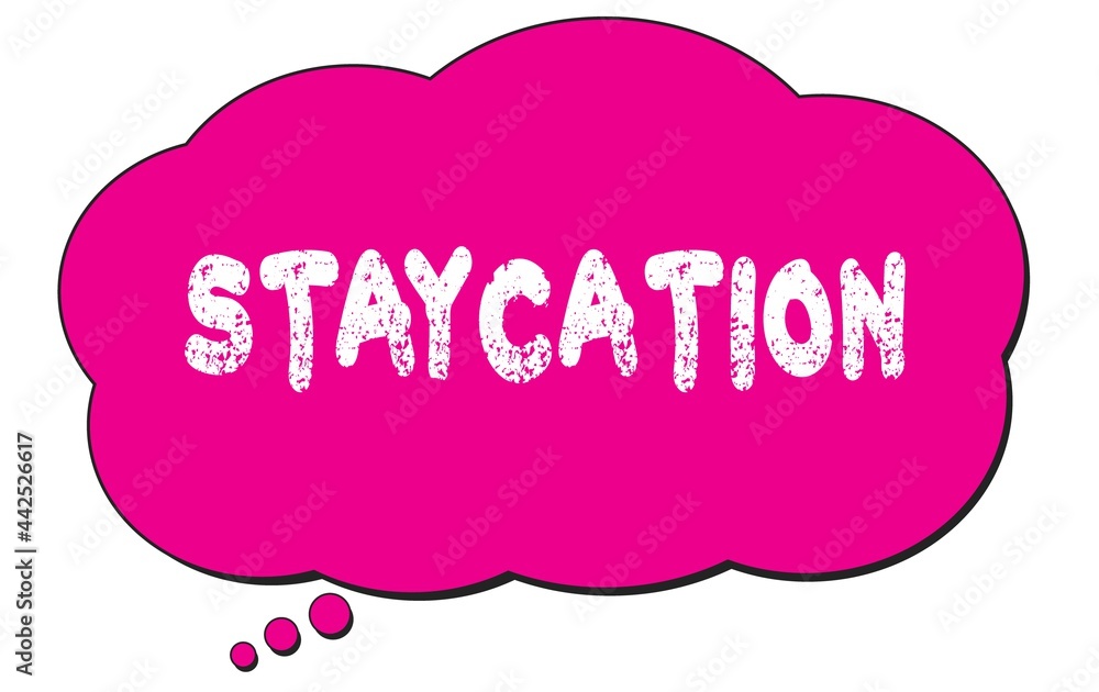 STAYCATION text written on a pink thought bubble. STAYCATION text written on a pink thought bubble.