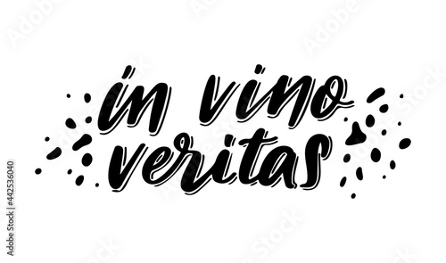 Positive funny wine saying for poster in cafe, bar, t shirt design. In vino veritas,vector latin quote. Graphic lettering in ink calligraphy style. Vector illustration isolated on white background photo