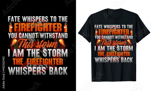 Fate whispers to the firefighter you cannot withstand T-Shirt Design