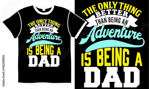 the only thing better than being an adventure is being a dad  fathers day saying  better dad  mountain dad jokes  happy father s day design  adventure slogan isolated graphic design