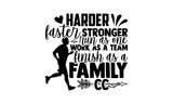 Harder Faster Stronger Run As One Work As A Team Finish As A Family Cc - Running t shirts design, Hand drawn lettering phrase isolated on white background, Calligraphy graphic design typography elemen