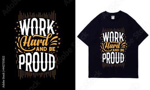 Work  Hard And Be Proud Motivational Quotes Typography T-Shirt Design Template