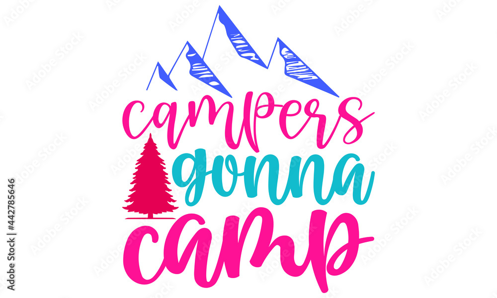 Campers gonna camp- Camping t shirts design, Hand drawn lettering phrase, Calligraphy t shirt design, Isolated on white background, svg Files for Cutting Cricut and Silhouette, EPS 10