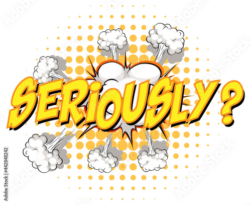 Comic speech bubble with seriously text