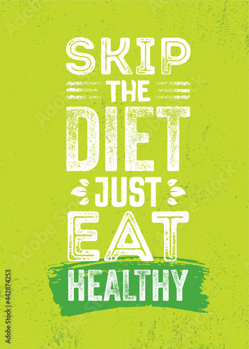 Skip The Diet. Just Eat Healthy. Inspiring Healthy Eating Typography Creative Motivation Quote Template. Diet Nutrition Textured Vector Banner