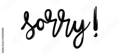 Slogan sorry. Excuse, forgive or regret concept. Handwritten brush typography sign. Flat vector cartoon brush painted.