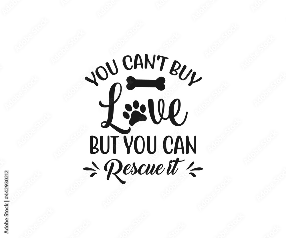 You can't buy love but you can rescue it, Rescue love, Dog typography design, Dog lover You can't buy love but you can rescue it, Rescue love, Dog typography design, Dog lover