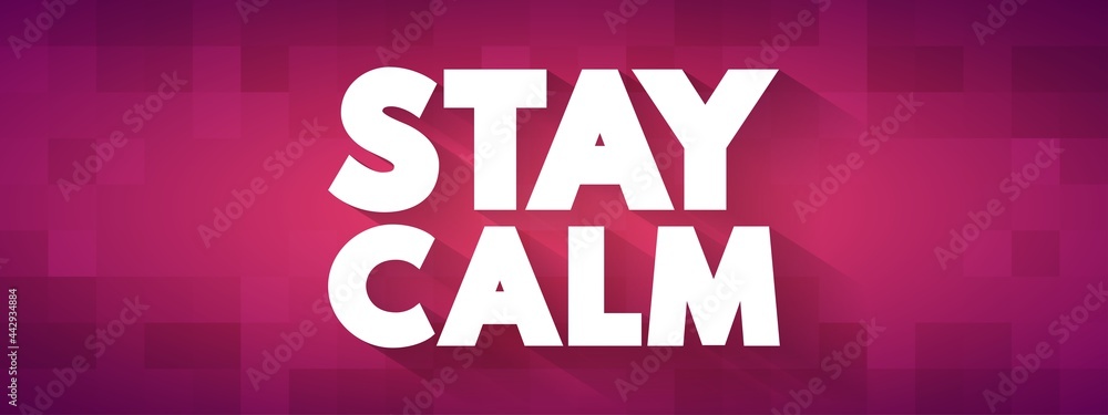 Stay Calm text quote, concept background Stay Calm text quote, concept background