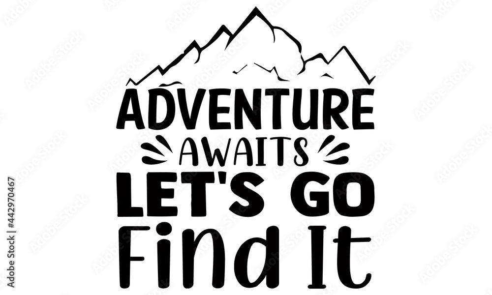 Adventure awaits let's go find it- Camping t shirts design, Hand drawn lettering phrase, Calligraphy t shirt design, Isolated on white background, svg Files for Cutting Cricut and Silhouette, EPS 10 Adventure awaits let's go find it- Camping t shirts design, Hand drawn lettering phrase, Calligraphy t shirt design, Isolated on white background, svg Files for Cutting Cricut and Silhouette, EPS 10