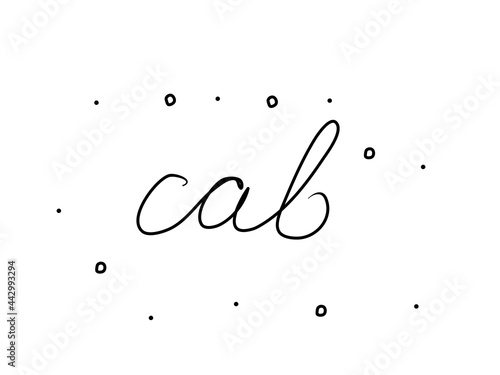 Cab phrase handwritten. Black calligraphy text. Isolated word black, lettering modern