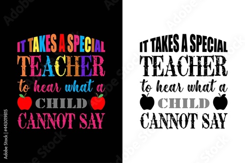 it takes a special teacher to hear what a child  cannot say t-shirt design. teacher day t-shirt