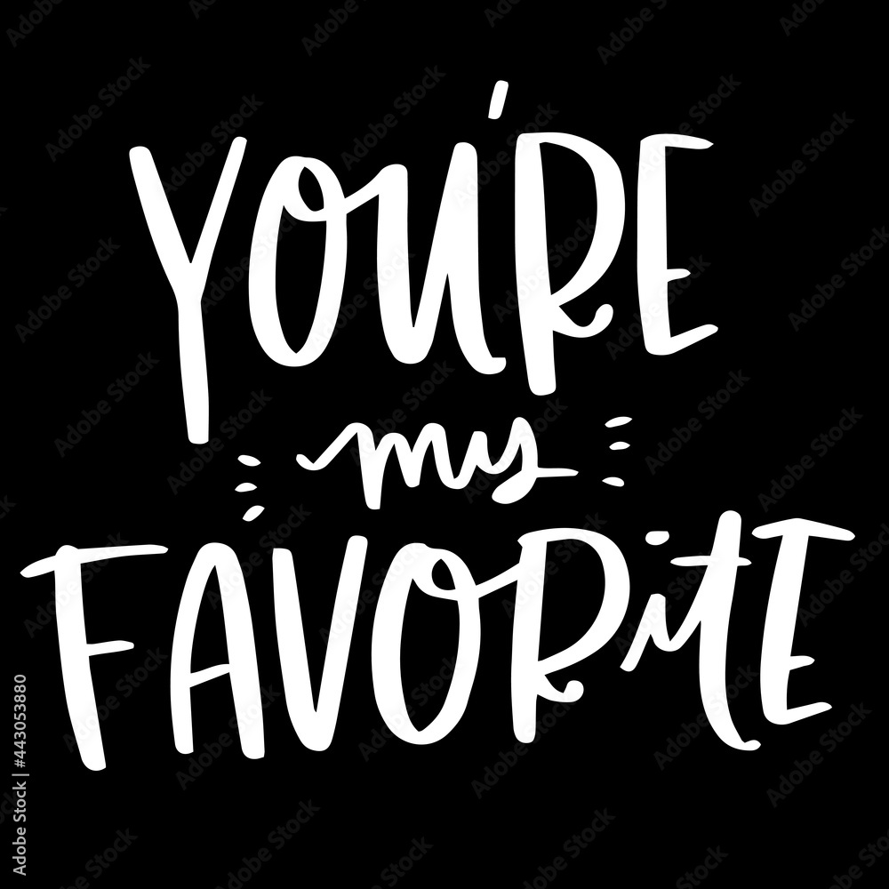 you're my favorite on black background inspirational quotes,lettering design