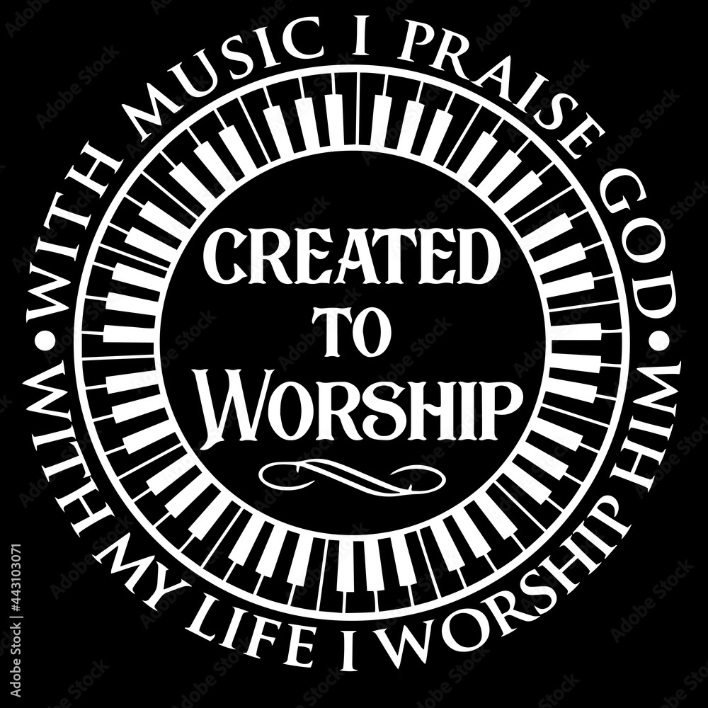 greated to worship with music i praise god with my life i worship on black background inspirational quotes,lettering design