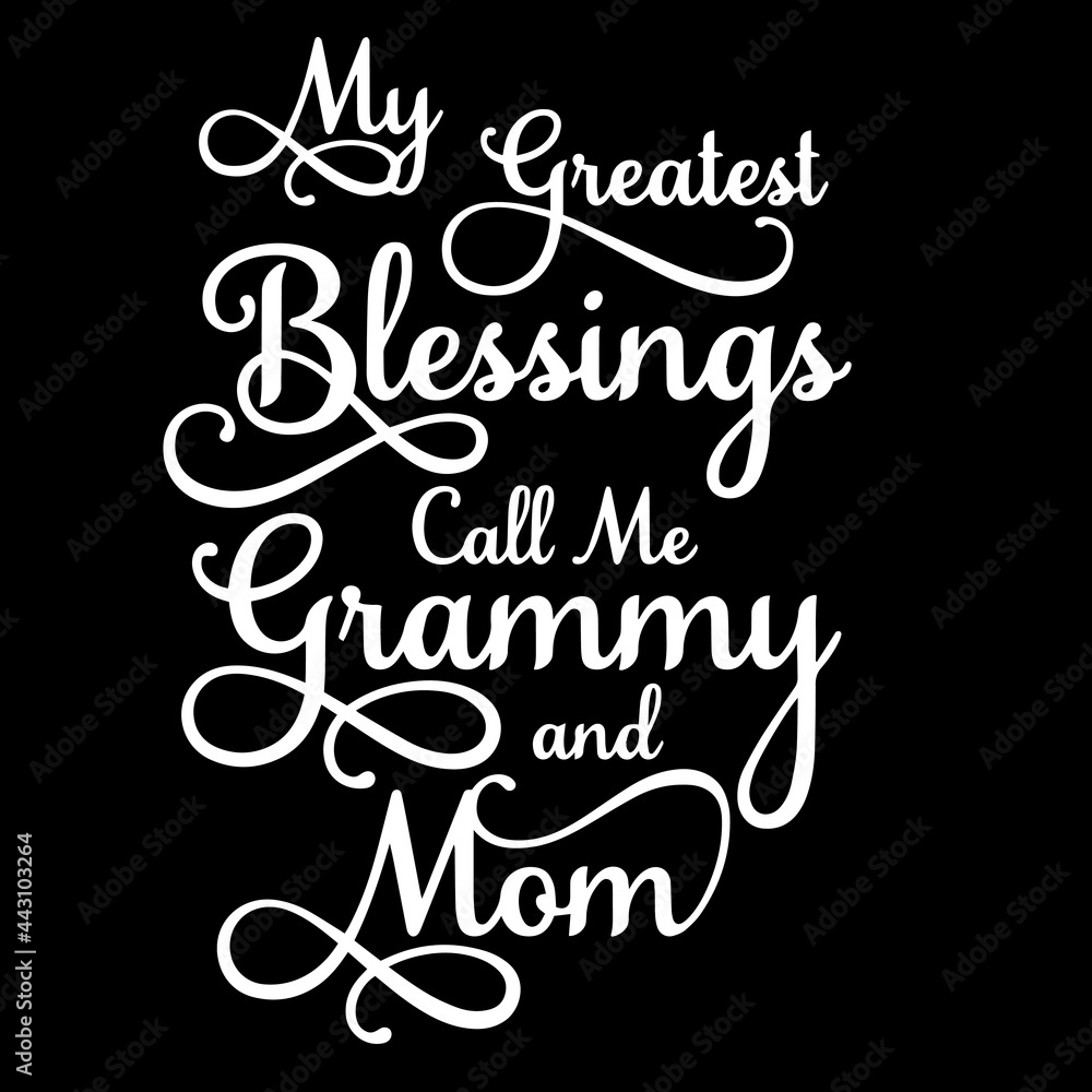 my greatest bleesing call me grammy and mom on black background inspirational quotes,lettering design